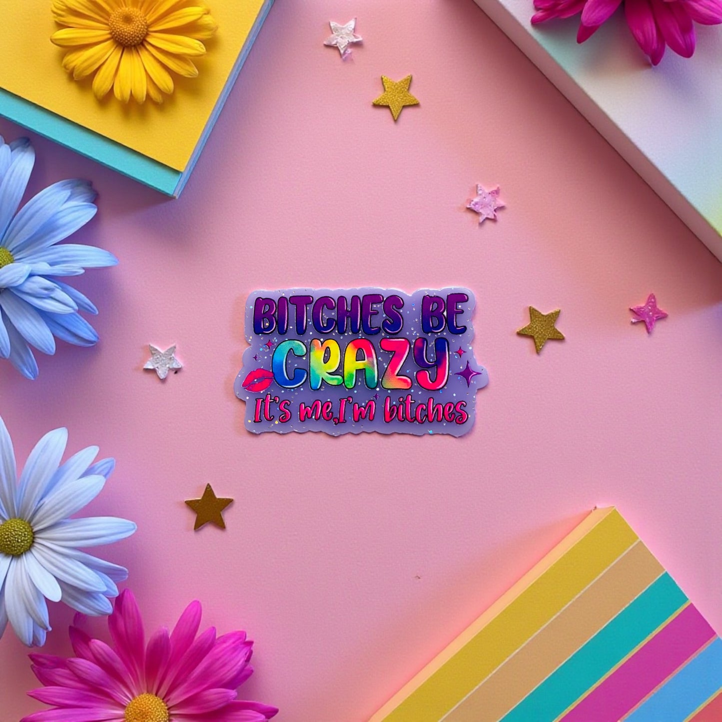 “Bitches be crazier, it’s me I’m bitches” Fridge Magnet, Magnet Wall Board, Self love, self care